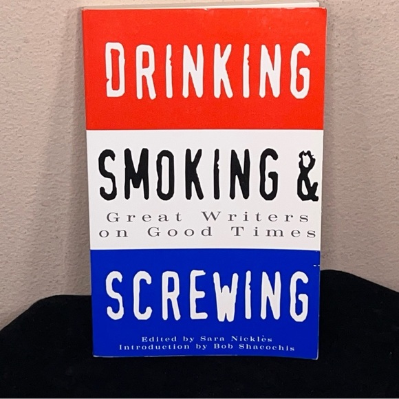 Drinking, Smoking and Screwing : Great Writers on Good Times Multiple Authors - Picture 5 of 9